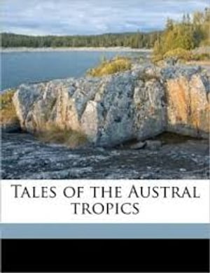 Tales of the Austral Tropics