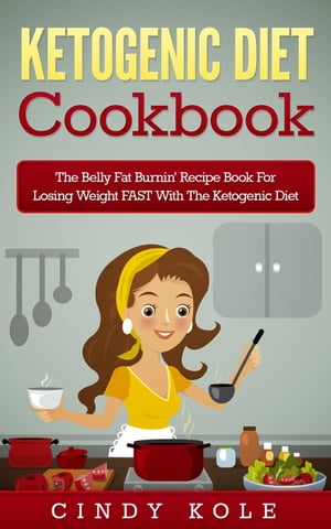 Ketogenic Diet: The Belly Fat Burnin' Recipe Book for Losing Weight FAST with the Ketogenic Diet