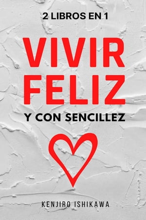 2 libros en 1: Vivir feliz y con sencillez