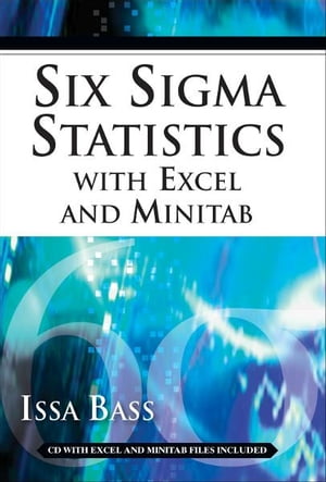 Six Sigma Statistics with EXCEL and MINITAB【電子書籍】[ Issa Bass ]