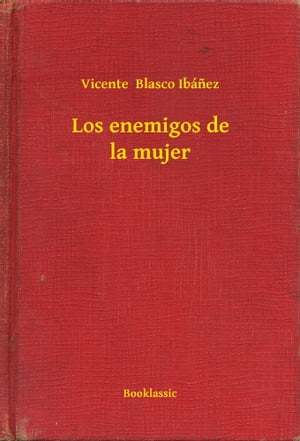 Los enemigos de la mujer【電子書籍】 Vicente Blasco Ib nez