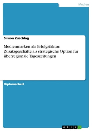 Medienmarken als Erfolgsfaktor. Zusatzgesch?fte als strategische Option f?r ?berregionale Tageszeitungen Zusatzgesch?fte als strategische Option f?r ?berregionale Tageszeitungen【電子書籍】[ Simon Zuschlag ]