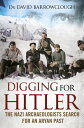 Digging for Hitler The Nazi Archaeologists Search for an Aryan Past【電子書籍】 David Barrowclough