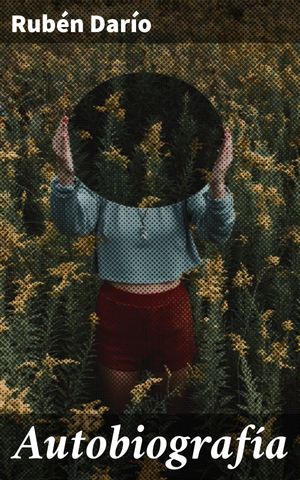 ŷKoboŻҽҥȥ㤨Autobiograf?a Explorando la mente creativa del padre del modernismo literario en su autobiograf?aŻҽҡ[ Rub?n Dar?o ]פβǤʤ300ߤˤʤޤ