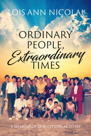 ORDINARY PEOPLE, EXTRAORDINARY TIMES; A MEMOIR OF ONE CITIZEN ACTIVIST