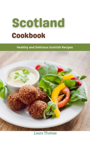 Scotland Cookbook : Healthy and Delicious Scottish Recipes