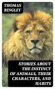 Stories about the Instinct of Animals, Their Characters, and Habits