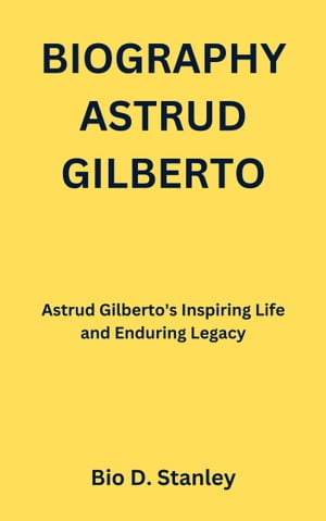 BIOGRAPHY ASTRUD GILBERTO