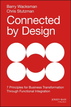 Connected by Design Seven Principles for Business Transformation Through Functional Integration【電子書籍】[ Barry Wacksman ]