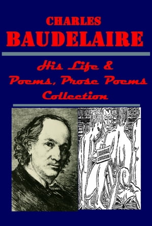 Complete Poems, Prose Poems & His Life