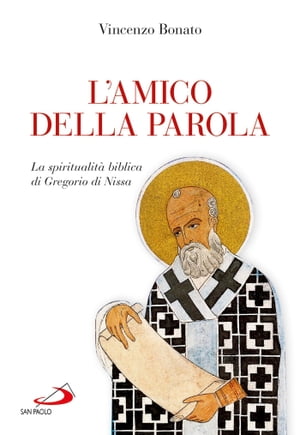 L'amico della Parola. La spiritualit? biblica di Gregorio di Nissa