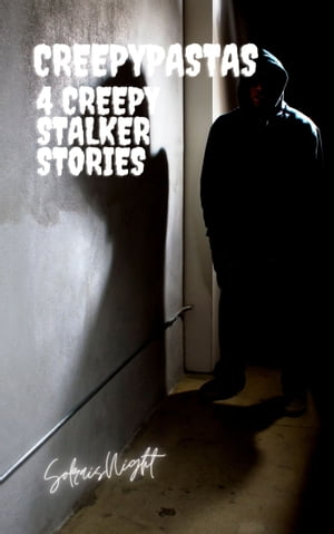 4 Creepy Stalkers Stories Creepypastas