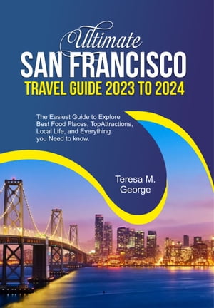 ULTIMATE SAN FRANCISCO TRAVEL GUIDE 2023 TO 2024
