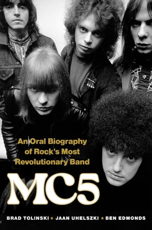 MC5 An Oral Biography of Rock's Most Revolutionary BandŻҽҡ[ Brad Tolinski ]