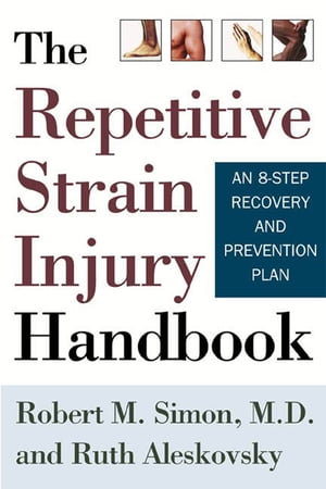 The Repetitive Strain Injury Handbook An 8-Step Recovery and Prevention Plan【電子書籍】[ Ruth Aleskovsky ]