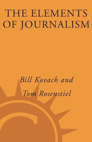 The Elements of Journalism What Newspeople Should Know and the Public Should Expect【電子書籍】 Tom Rosenstiel