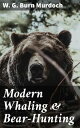 Modern Whaling & Bear-Hunting A record of present-day whaling with up-to-date ap...