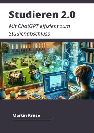 Studieren 2.0 Mit ChatGPT effizient zum Studienabschluss