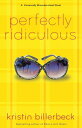 Perfectly Ridiculous (My Perfectly Misunderstood Life Book #3) A Universally Misunderstood Novel【電子書籍】[ Kristin Billerbeck ]