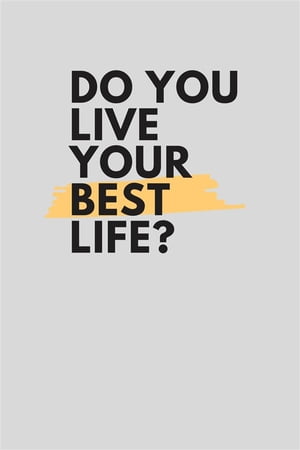 Do you live your best life?