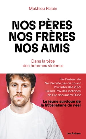 Nos p?res, nos fr?res, nos amis - Dans la t?te des hommes violents