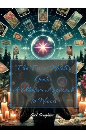 The Modern Witch 039 s Handbook: Mastering Tarot, Runes, and Divination - Unlock the Mysteries of the Future with Age-Old Wisdom Mastering Tarot, Runes, and Divination【電子書籍】 Nick Creighton