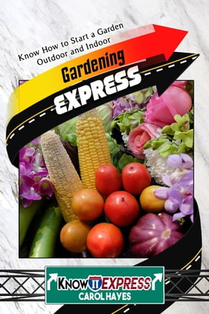 Gardening Express: Know How to Start a Garden Outdoor and Indoor