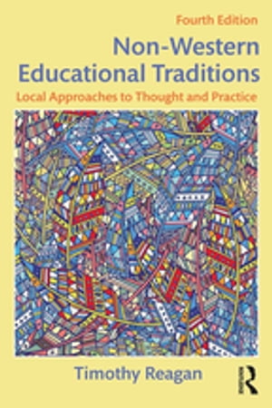 Non-Western Educational Traditions Local Approaches to Thought and Practice【電子書籍】[ Timothy Reagan ]