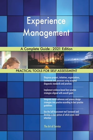 Experience Management A Complete Guide - 2021 Edition【電子書籍】[ Gerardus Blokdyk ]