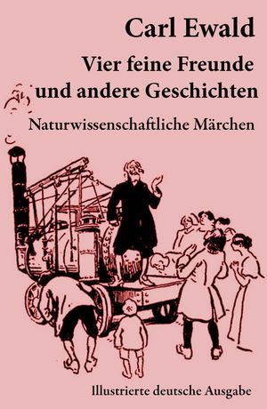 ŷKoboŻҽҥȥ㤨Vier feine Freunde und andere Geschichten (Naturwissenschaftliche M?rchen - Illustrierte deutsche Ausgabe M?rchen, Geschichten von Pflanzen, Tieren und astronomischen GegebenheitenŻҽҡ[ Carl Ewald ]פβǤʤ300ߤˤʤޤ