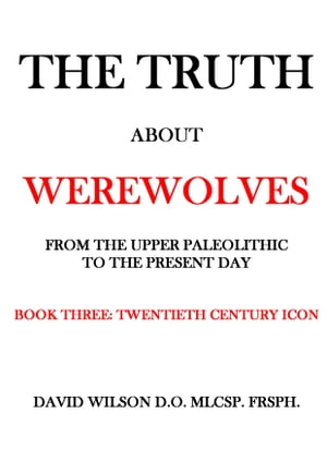 The Truth About Werewolves. Book Three: Twentieth Century Icon. From The Upper P...