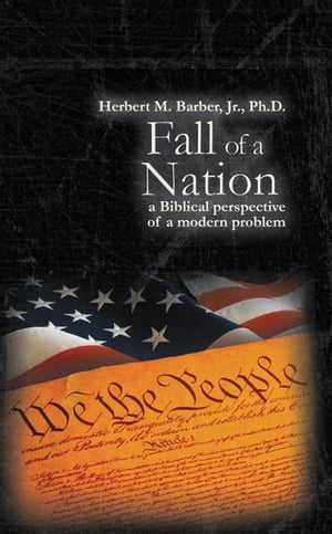 Fall of a Nation A Biblical Perspective of a Modern ProblemŻҽҡ[ Herbert M. Barber, Jr. ]