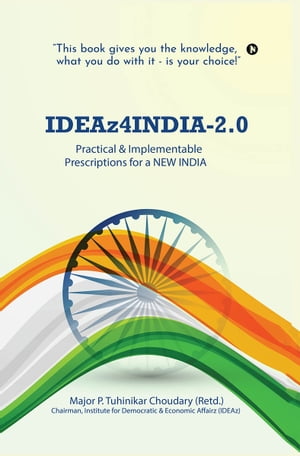 IDEAz4INDIA-2.0 Practical & Implementable Prescriptions for a NEW INDIA【電子書籍】[ Major P.Tuh..