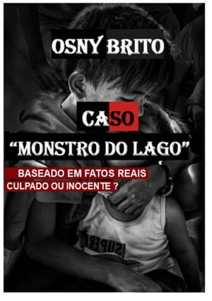 Caso monstro Do Lago - Inocente Ou Culpado - Baseado Em Fatos Reais