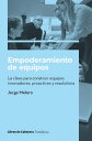 Empoderamiento de equipos La clave para construir equipos innovadores, proactivos y resolutivos【電子書籍】 Jorge Melero