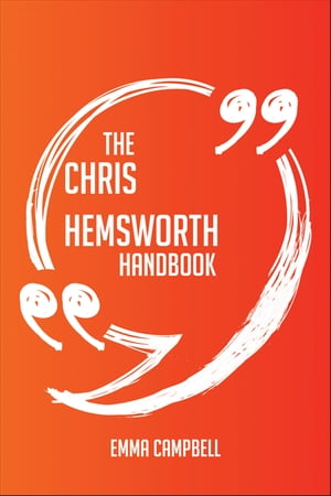 The Chris Hemsworth Handbook - Everything You Need To Know About Chris Hemsworth