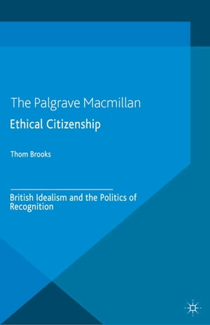 Ethical Citizenship British Idealism and the Politics of Recognition【電子書籍】