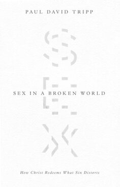 Sex in a Broken WorldHow Christ Redeems What Sin Distorts【電子書籍】[ Paul David Tripp ]