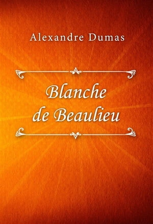 Blanche de BeaulieuŻҽҡ[ Alexandre Dumas ]