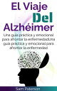 El Viaje Del Alzh?imer: Una gu?a pr?ctica y emocional para afrontar la enfermeda...