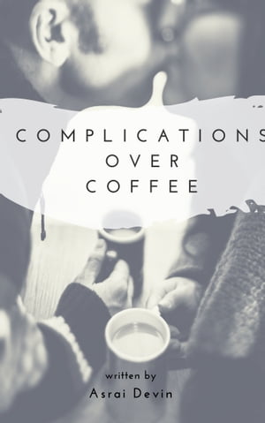 Complications over Coffee【電子書籍】[ Asr