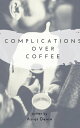 Complications over Coffee【電子書籍】[ Asrai Devin ]