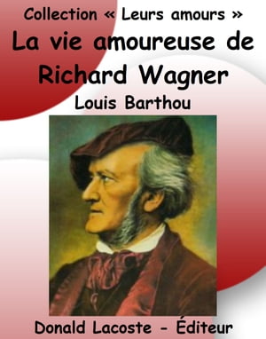 La vie amoureuse de Richard Wagner