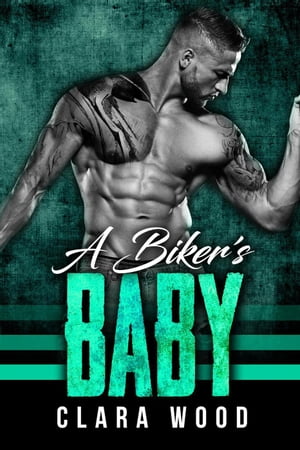 A Bikers Baby: A Bad Boy Motorcycle Club Romance (O'Halloran MC)Żҽҡ[ CLARA WOOD ]