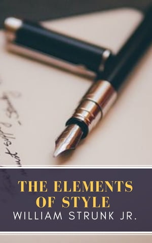 The Elements of Style【電子書籍】[ William Strunk ]