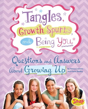 Tangles, Growth Spurts, and Being You Questions and Answers About Growing Up