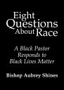 Eight Questions About Race A Black Pastor Responds to Black Lives Matter