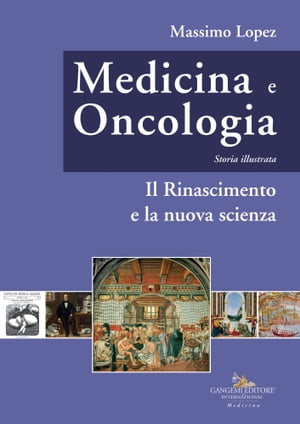 Medicina e oncologia. Storia illustrata Volume IV. Il Rinascimento e la nuova scienza