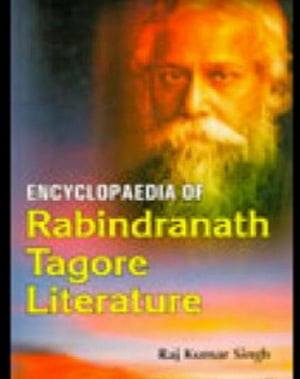 Encyclopaedia Of Rabindranath Tagore Literature