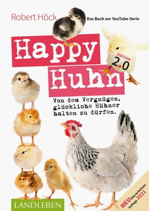 Happy Huhn 2.0 ? Das Buch zur YouTube-Serie Von dem Vergn?gen, gl?ckliche H?hner halten zu d?rfen【電子書籍】[ Robert H?ck ]